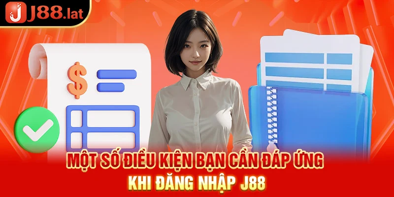 Một số điều kiện bạn cần đáp ứng khi J88 đăng nhập